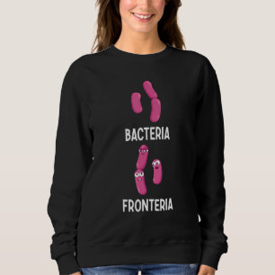 Bacteria Fronteria  Bacteriology 4 Sweatshirt