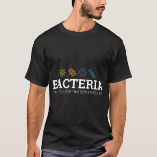 Bacteria Joke for Biology Lovers T-Shirt