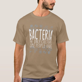 Bacteriahe Only Culture Some People Have friend T-Shirt