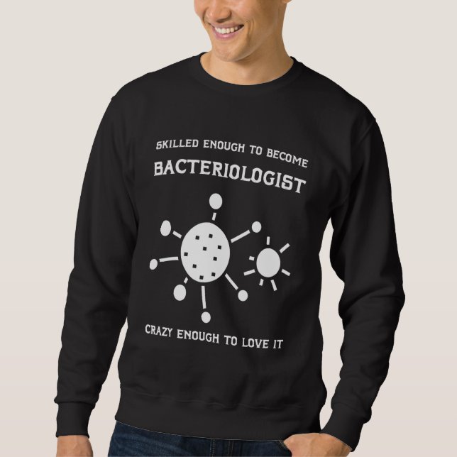 Bacteriologist Microbiologist Biology Scientist Ba Sweatshirt (Front)