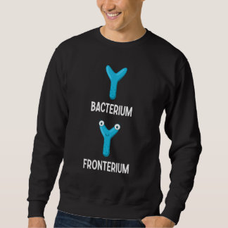 Bacterium Fronterium  Bacteriology 25 Sweatshirt