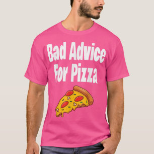 Bad Advice For Pizza Funny Pizza Lover Questionabl T-Shirt