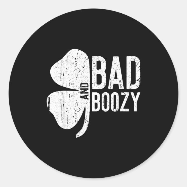 Bad And Boozy Shirt Irish Men Women St Patricks Da Classic Round Sticker (Front)