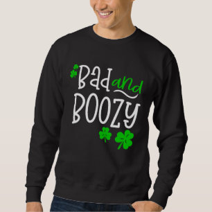 Bad and Boozy St Patricks Day party Drinking St Pa Sweatshirt