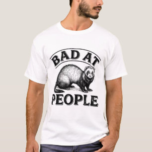 Bad at People Funny Ferret Introvert Saying T-Shirt