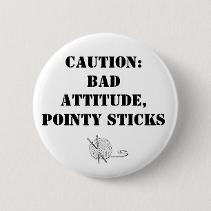 Bad attitude, pointy sticks 6 cm round badge