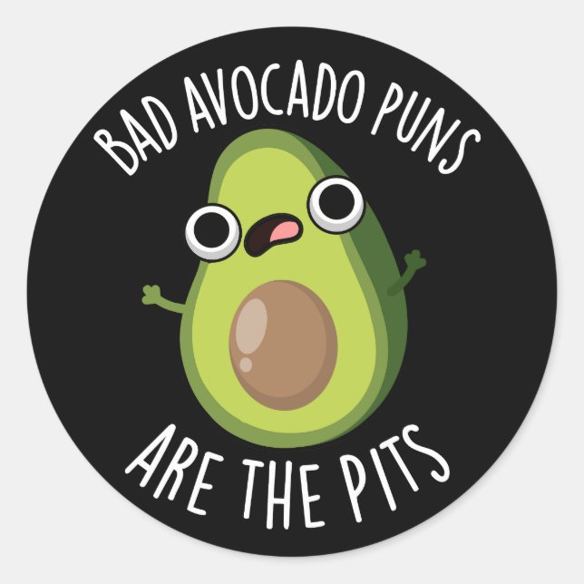 Bad Avocado Puns Are The Pits Fruit Pun Dark BG Classic Round Sticker (Front)