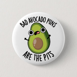 Bad Avocado Puns Are The Pits Funny Fruit Pun  6 Cm Round Badge