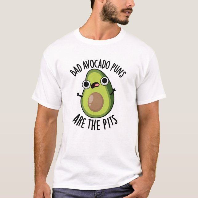 Bad Avocado Puns Are The Pits Funny Fruit Pun  T-Shirt (Front)