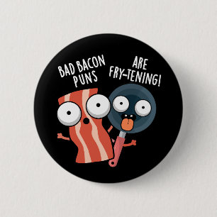 Bad Bacon Puns Are Fry-tening Food Pun Dark BG 6 Cm Round Badge