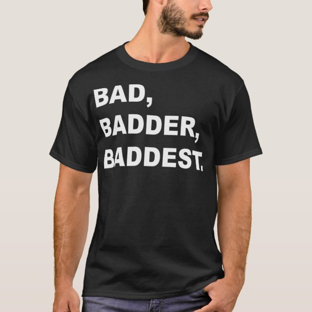 BAD BADDER BADDEST activity  T-Shirt (Front)