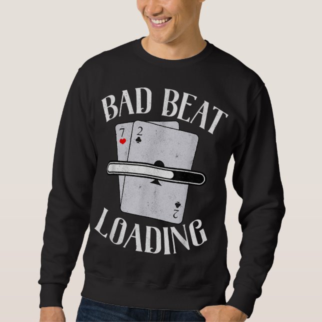 Bad Beat Loading Texas Holdem Casino Funny Poker Sweatshirt (Front)