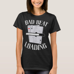 Bad Beat Loading Texas Holdem Casino Funny Poker T-Shirt