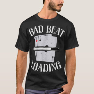 Bad Beat Loading Texas Holdem Casino Funny Poker T-Shirt