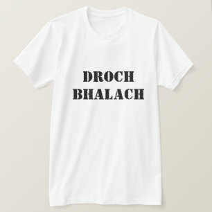 Bad Boy in Scottish Gaelic Droch bhalach T-Shirt