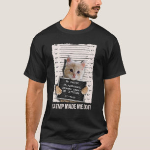Bad Cat Prison Jail Catnip Made Me Do It Prisoner  T-Shirt