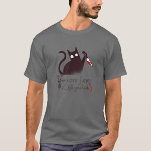 Bad Cat: You Are Funny - I'll Kill You Last T-Shirt