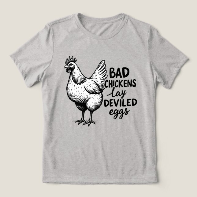 Bad Chickens Lay Deviled Eggs Funny Farm Chicken Tri-Blend Shirt (Design Front)
