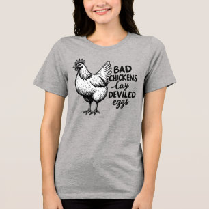 Bad Chickens Lay Deviled Eggs Funny Farm Chicken Tri-Blend Shirt