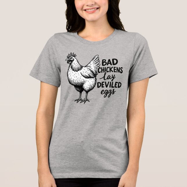 Bad Chickens Lay Deviled Eggs Funny Farm Chicken Tri-Blend Shirt (Front)