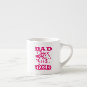 Bad Choice Makes Good Stories Espresso Cup