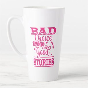 Bad Choice Makes Good Stories Latte Mug
