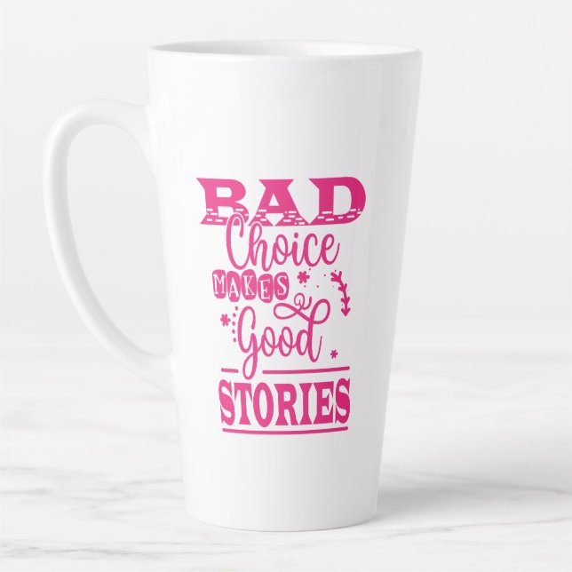 Bad Choice Makes Good Stories Latte Mug (Left)