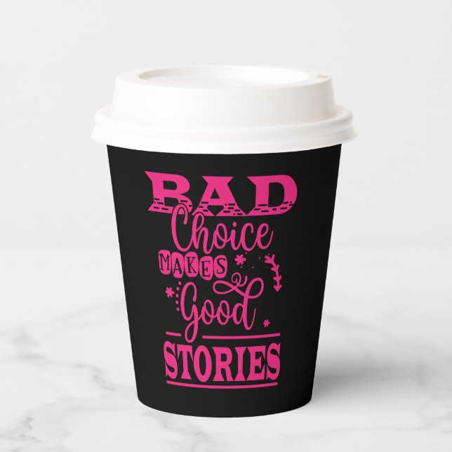 Bad Choice Makes Good Stories Paper Cups (Front)