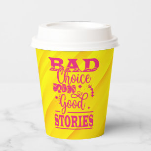 Bad Choice Makes Good Stories Paper Cups