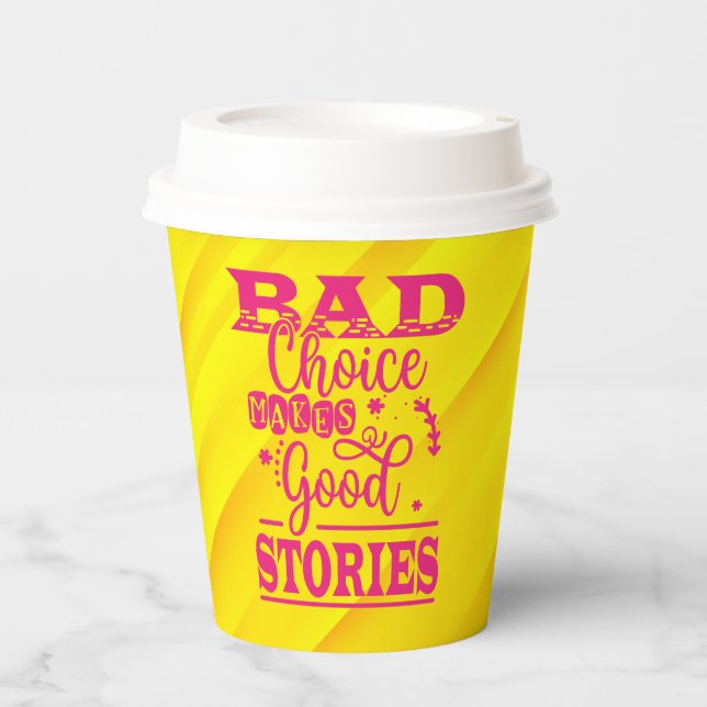 Bad Choice Makes Good Stories Paper Cups (Front)