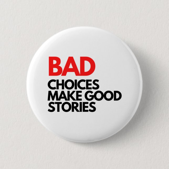Bad Choices make good stories Classic 6 Cm Round Badge (Front)