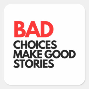 Bad Choices make good stories Classic Square Sticker