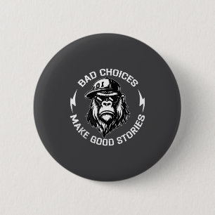 Bad Choices Make Good Stories Funny Gorilla Ape Co 6 Cm Round Badge