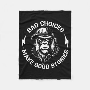 Bad Choices Make Good Stories Funny Gorilla Ape Co Fleece Blanket