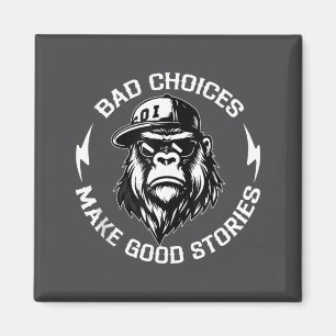 Bad Choices Make Good Stories Funny Gorilla Ape Co Magnet