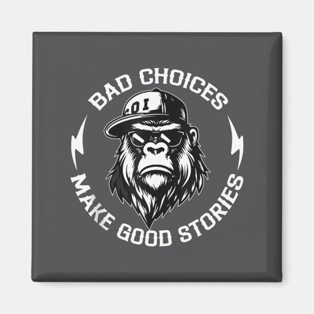 Bad Choices Make Good Stories Funny Gorilla Ape Co Magnet (Front)