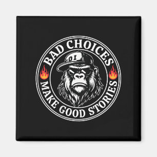 Bad Choices Make Good Stories Funny Monkey (on Bac Magnet