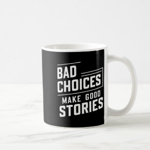 Bad Choices Make Good Stories Shirt Tee Unique Sen Coffee Mug