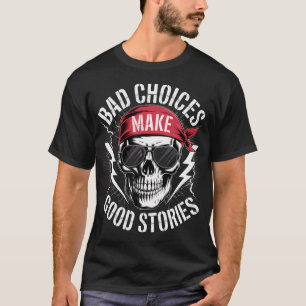 Bad Choices Make Good Stories Skull Bandana T-Shirt