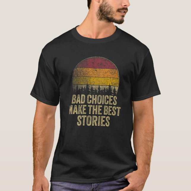 Bad Choices Make The Best Stories Funny Saying Ret T-Shirt (Front)
