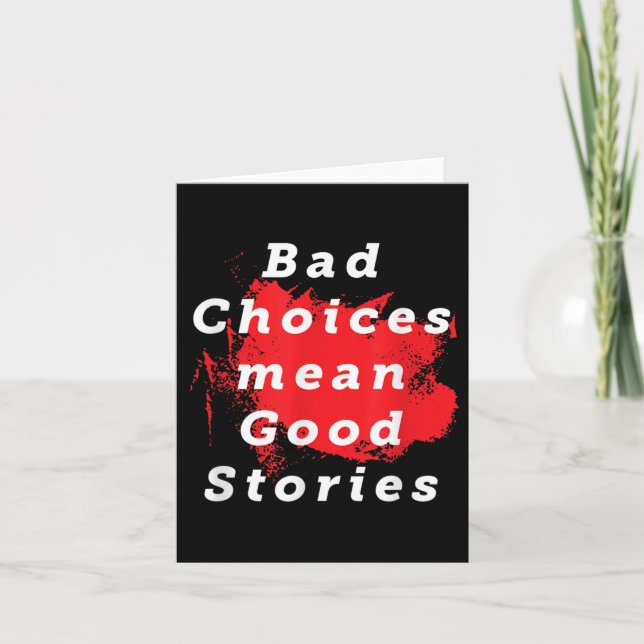 Bad Choices Mean Good Stories Funny Saying Quote G Card (Front)