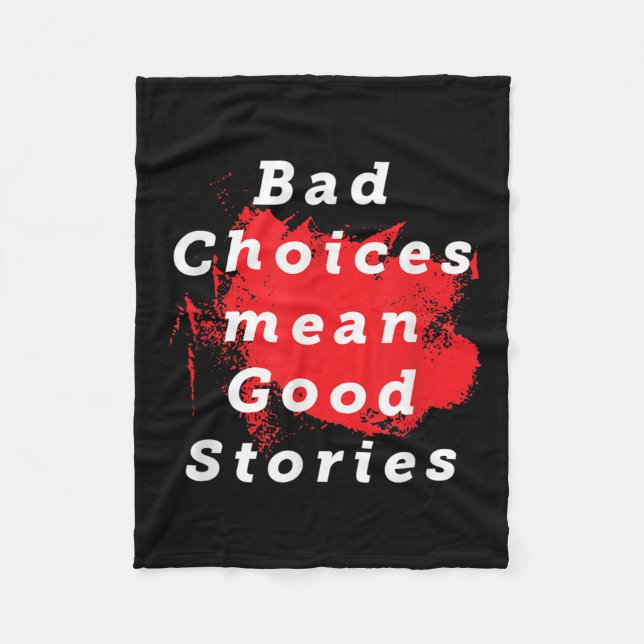 Bad Choices Mean Good Stories Funny Saying Quote G Fleece Blanket (Front)