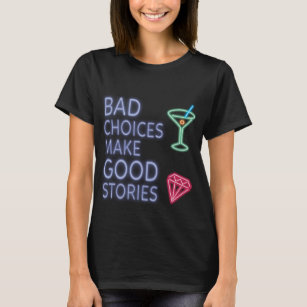 Bad Choices   Neon Funny Quote T-Shirt