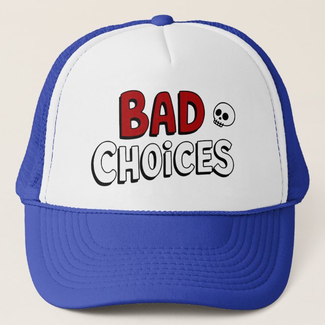 Bad Choices Trucker Hat (Front)