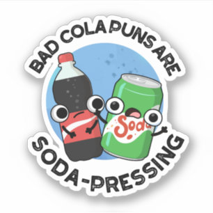 Bad Cola Puns Are Soda-pressing Funny Soda Pun 