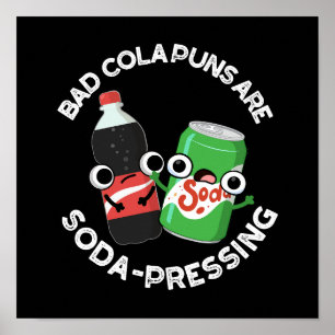 Bad Cola Puns Are Soda-pressing Soda Pun Dark BG Poster