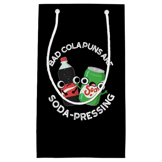 Bad Cola Puns Are Soda-pressing Soda Pun Dark BG Small Gift Bag (Front)