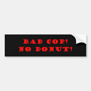Bad Cop No Doughnut Bumper Sticker