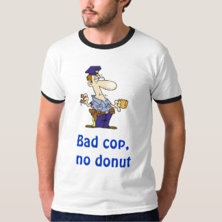 Bad cop, no doughnut T-Shirt