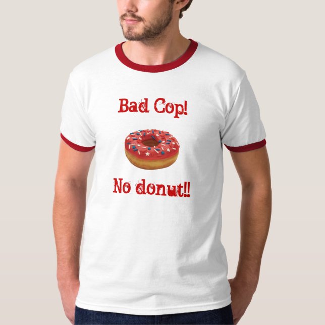 Bad Cop!No doughnut!! T-Shirt (Front)